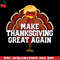 CR151223274-MAKE THANKSGIVING GREAT AGAIN Trump Turkey Funny Gift PNG Download.jpg