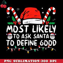 most likely to ask santa to define good funny christmas png download