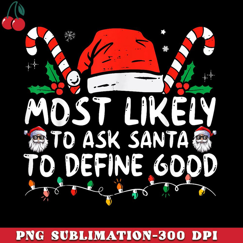 CR151223283-Most Likely To Ask Santa To Define Good Funny Christmas PNG Download.jpg