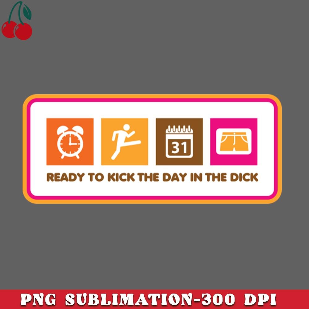 CL261223580-Kick The Day In The Dick Parody Dark PNG Download.jpg