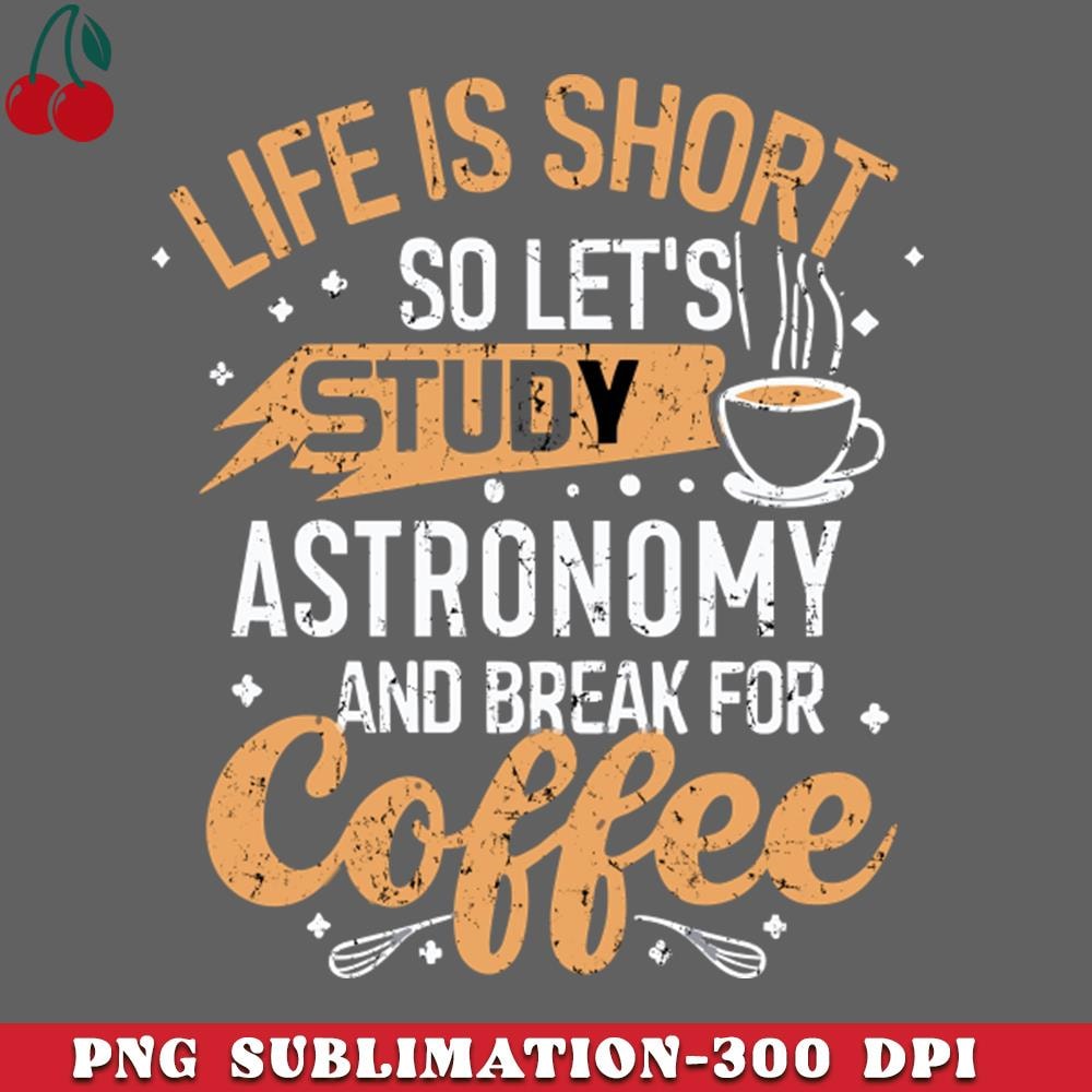 CL2612231495-Life is Short So lets study Astronomy and break for Coffee Green Astronomy Lover PNG Download.jpg