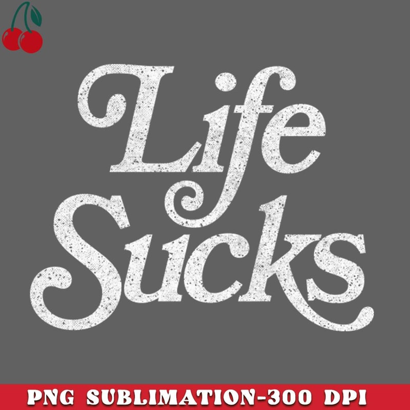 CL2612231503-Life Sucks Retro Faded Style Nihilist Design PNG Download.jpg