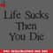 CL2612231505-Life Sucks Then You Die Funny Downer PNG Download.jpg