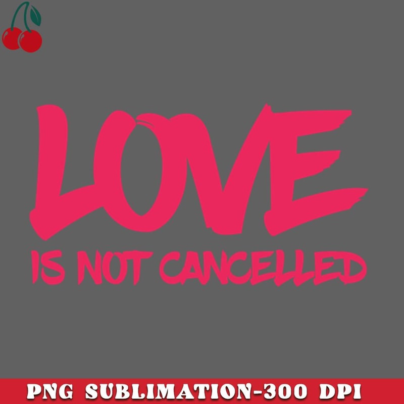CL2612231992-love is not cancelled quote PNG Download.jpg
