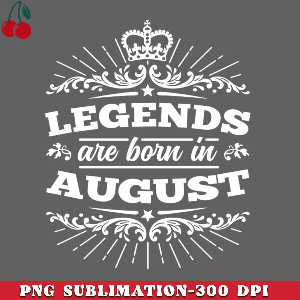 CL2612231228-Legends Are Born In August PNG Download.jpg
