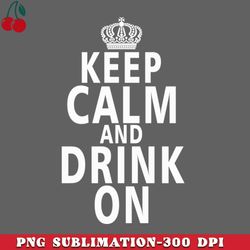 keep calm and drink on png download
