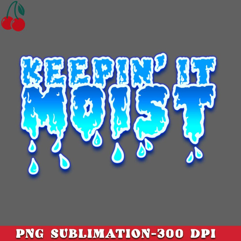CL261223421-Keepin It Moist PNG Download.jpg