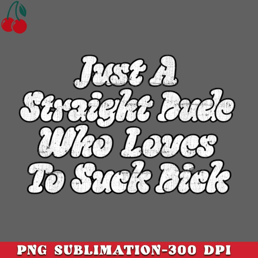 CL26122346-Just A Straight Dude Who Loves To Suck Dick PNG Download.jpg
