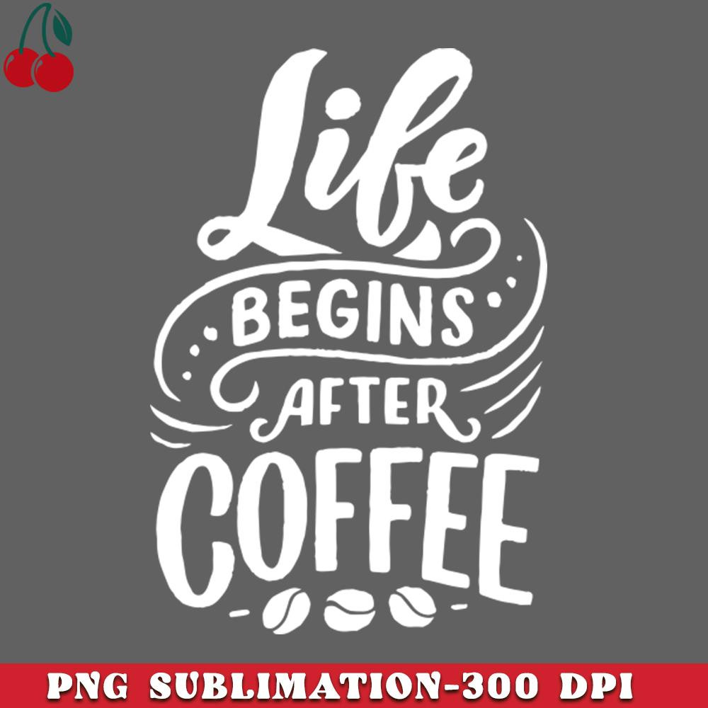 CL2612231471-Life Begins After Coffee PNG Download.jpg