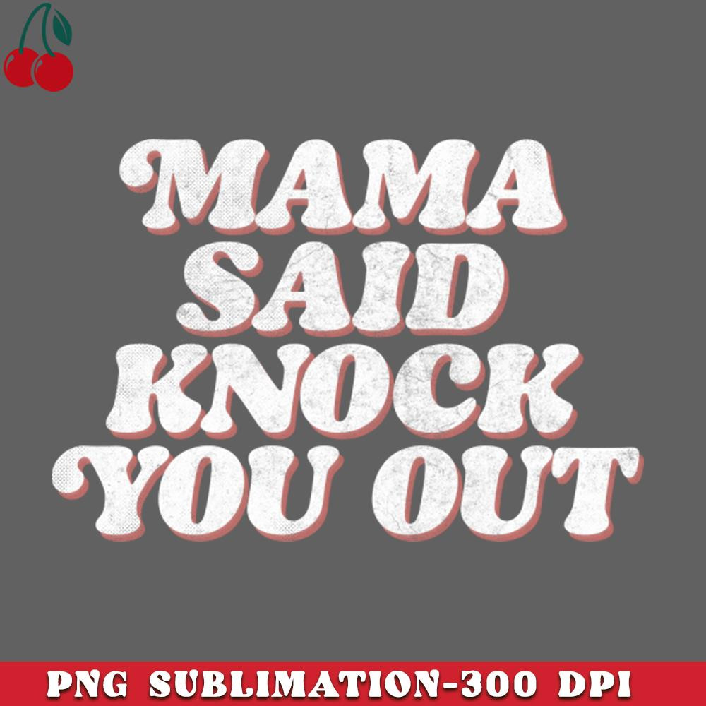CL2612232425-Mama Said Knock You Out Classic Hip Hop PNG Download.jpg