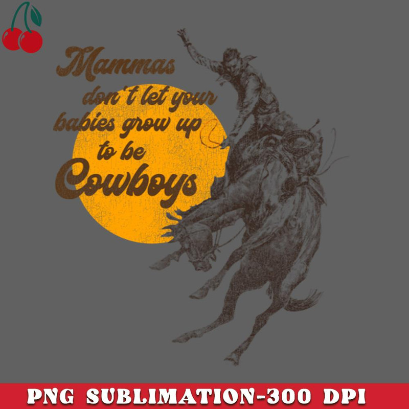 CL2612232434-Mammas Dont Let Your Babies Grow Up To Be Cowboys PNG Download.jpg