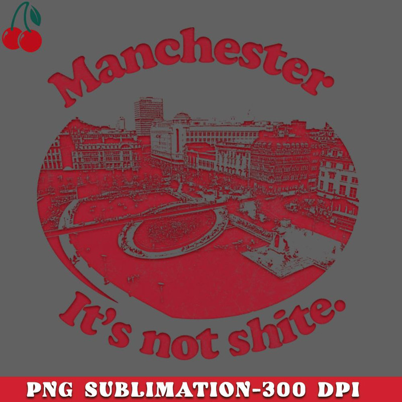 CL2612232449-Manchester Its Not Shite PNG Download.jpg