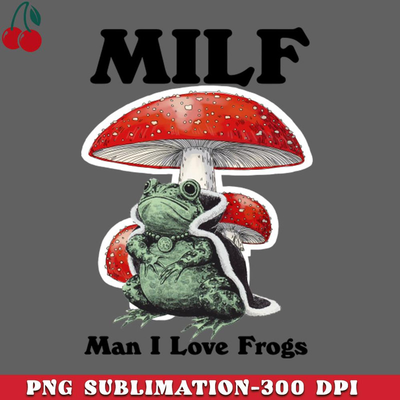 CL2612233349-Milf Man I Love Frogs PNG Download.jpg