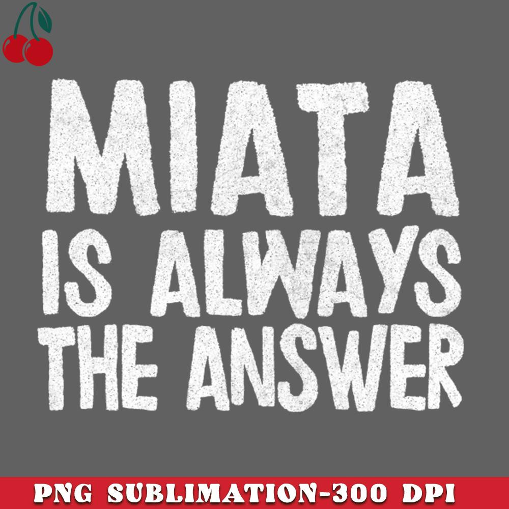 CL2612233157-Miata Is Always The Answer  Mazda MiataMX Fan Gift PNG Download.jpg