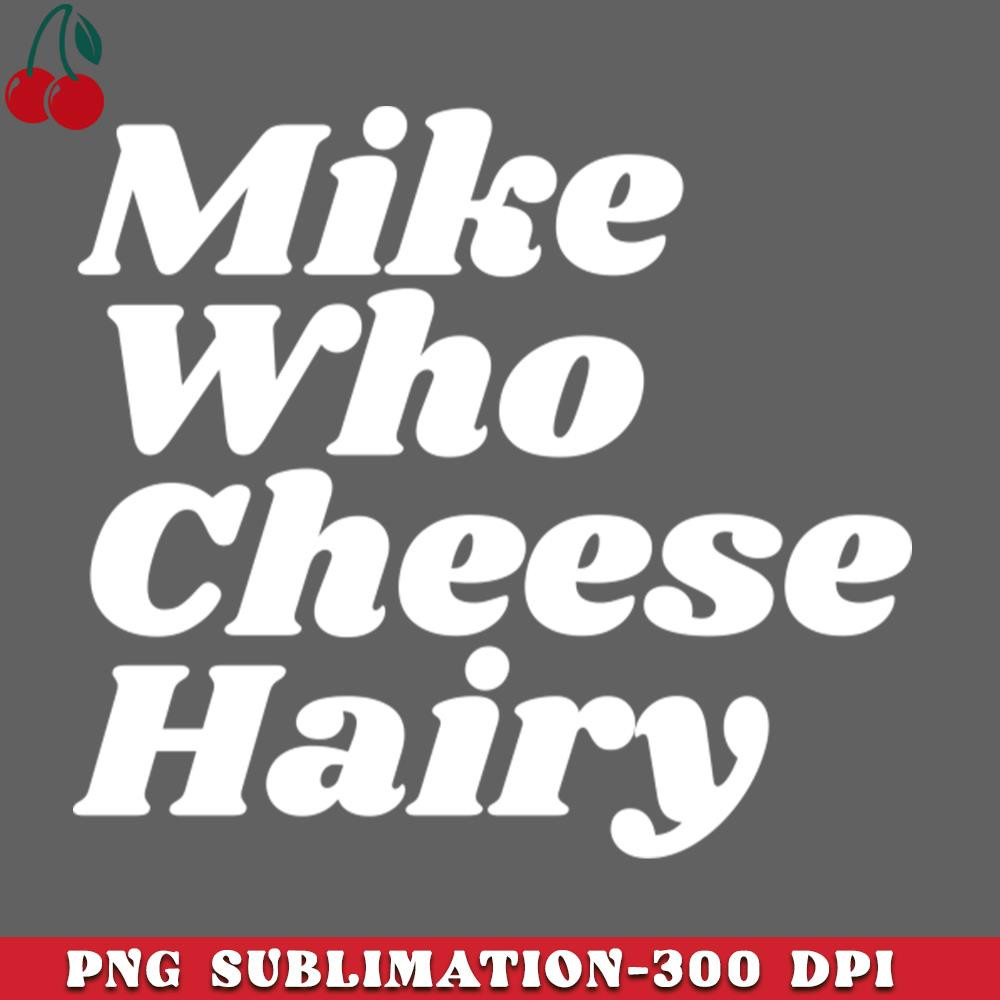 CL2612233299-Mike who cheese hairy funny adult humor PNG Download.jpg
