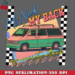 my neck  my back  my anxiety attack png download