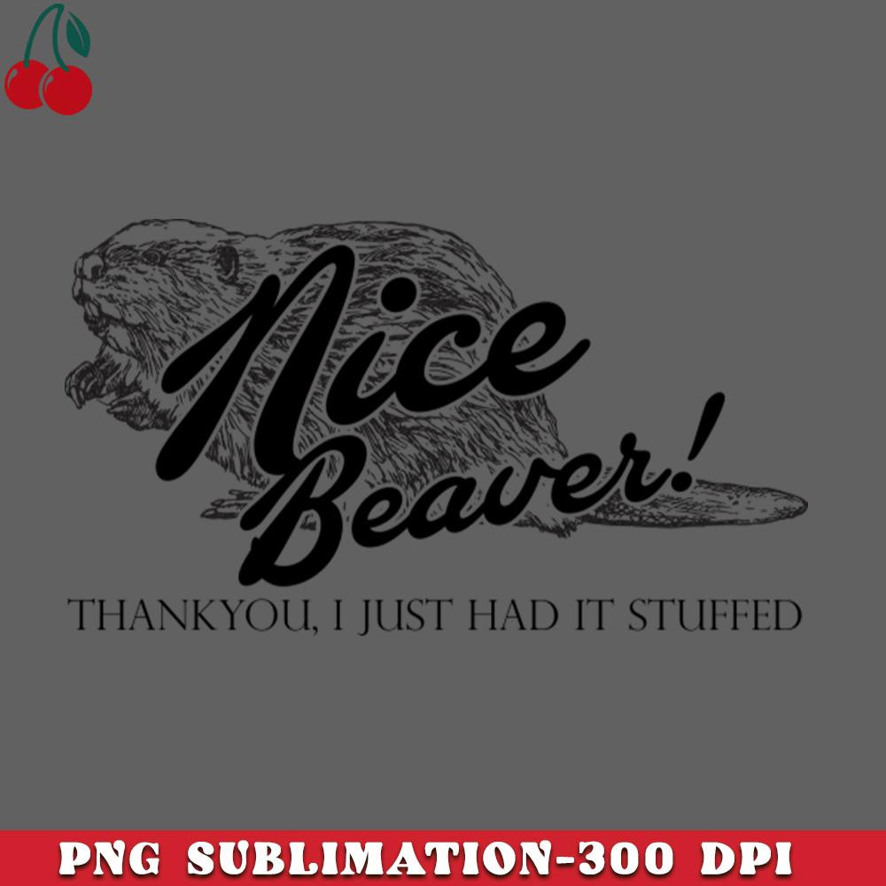 CL2612234720-Nice Beaver Thankyou I Just had it Stuffed Quote PNG Download.jpg