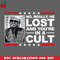 CL2612234973-NO REALLY HE LOST AND YOURE IN A CULT PNG Download.jpg