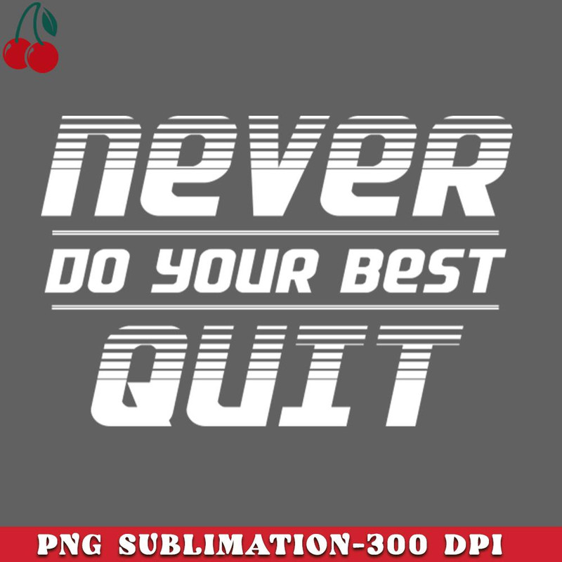 CL2612234511-Never Do Your Best Quit PNG Download.jpg