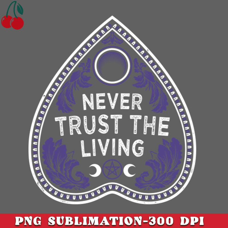 CL2612234536-Never Trust The Living Victorian Gothic Planchette Occult PNG Download.jpg