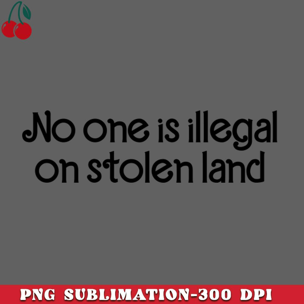 CL2612234964-No One Is Illegal On Stolen Land Funny Quote PNG Download.jpg