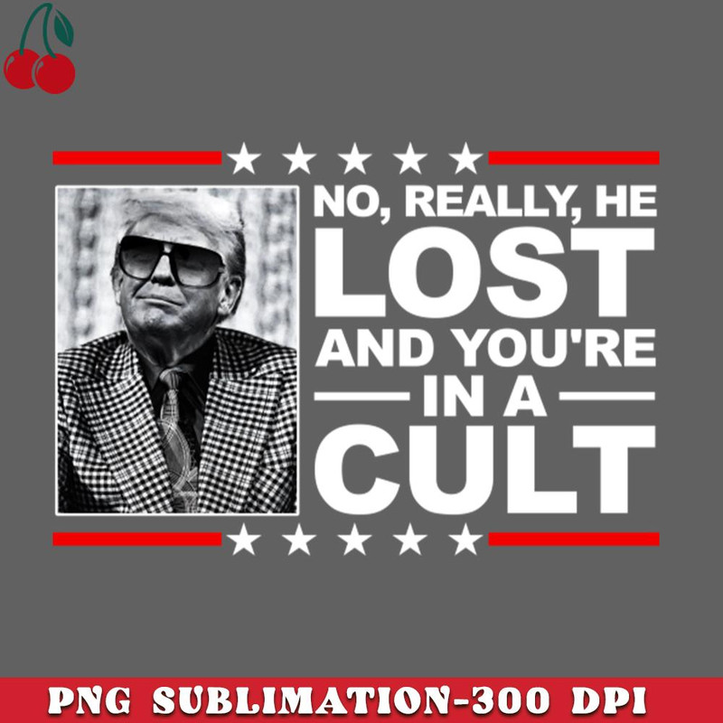 CL2612234973-NO REALLY HE LOST AND YOURE IN A CULT PNG Download.jpg