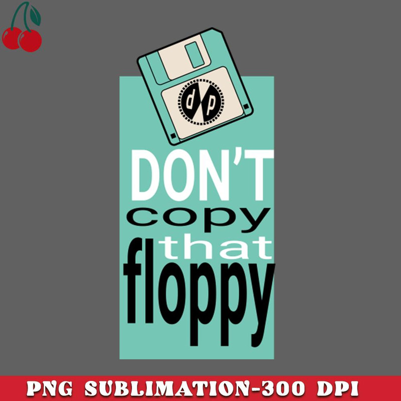 CL2612232789-MC Double Def DP Dont Copy that Floppy PNG Download.jpg