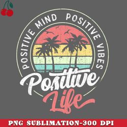 positive mind positive vibes positive life circle png download
