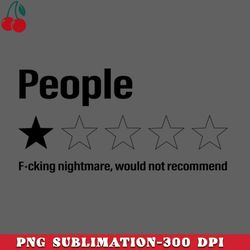 people one star fucking nightmare would not recommend funny sarcastic quote png download