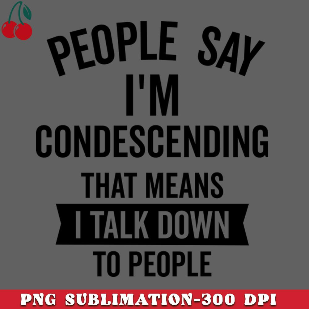 CL2612236193-People Say Im Condescending PNG Download.jpg