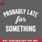 CL2612236962-Probably Late For Something PNG Download.jpg