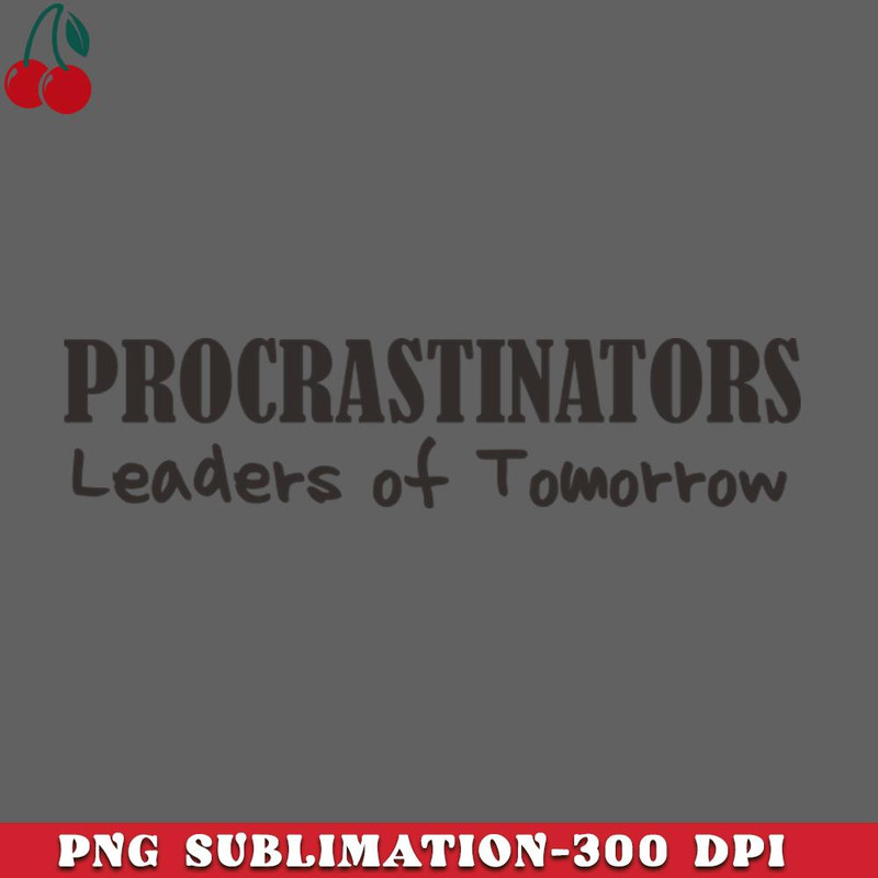 CL2612236969-Procrastinators Leaders of Tomorrow Funny PNG Download.jpg