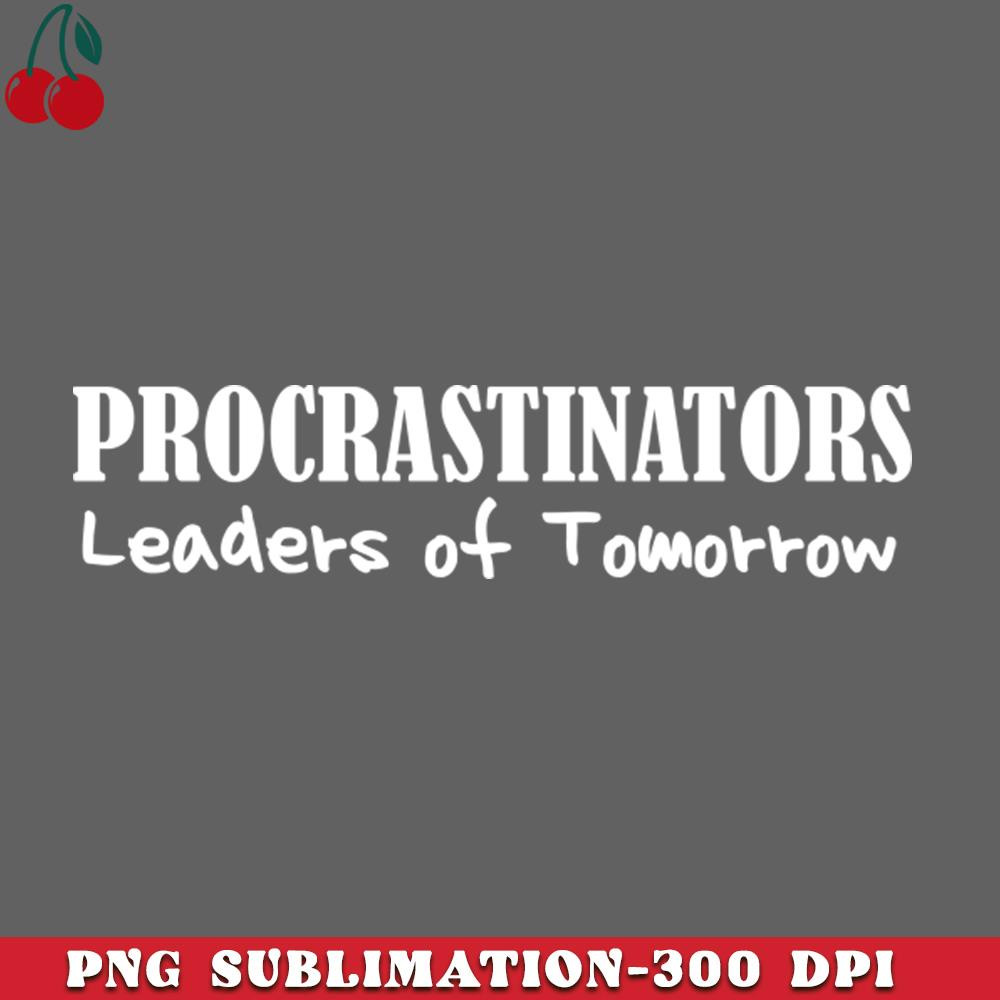 CL2612236970-Procrastinators Leaders of Tomorrow Funny Lazy People Dark PNG Download.jpg