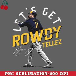 rowdy tellez milwaukee lets get rowdy png download