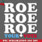 CL2612237631-Roe Roe Roe Your Vote Roe v Wade Womens Rights Election Slogan PNG Download.jpg