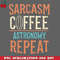 CL2612238323-Sarcasm Coffee Astronomy Repeat Vintage Graphic Astronomy Lover PNG Download.jpg