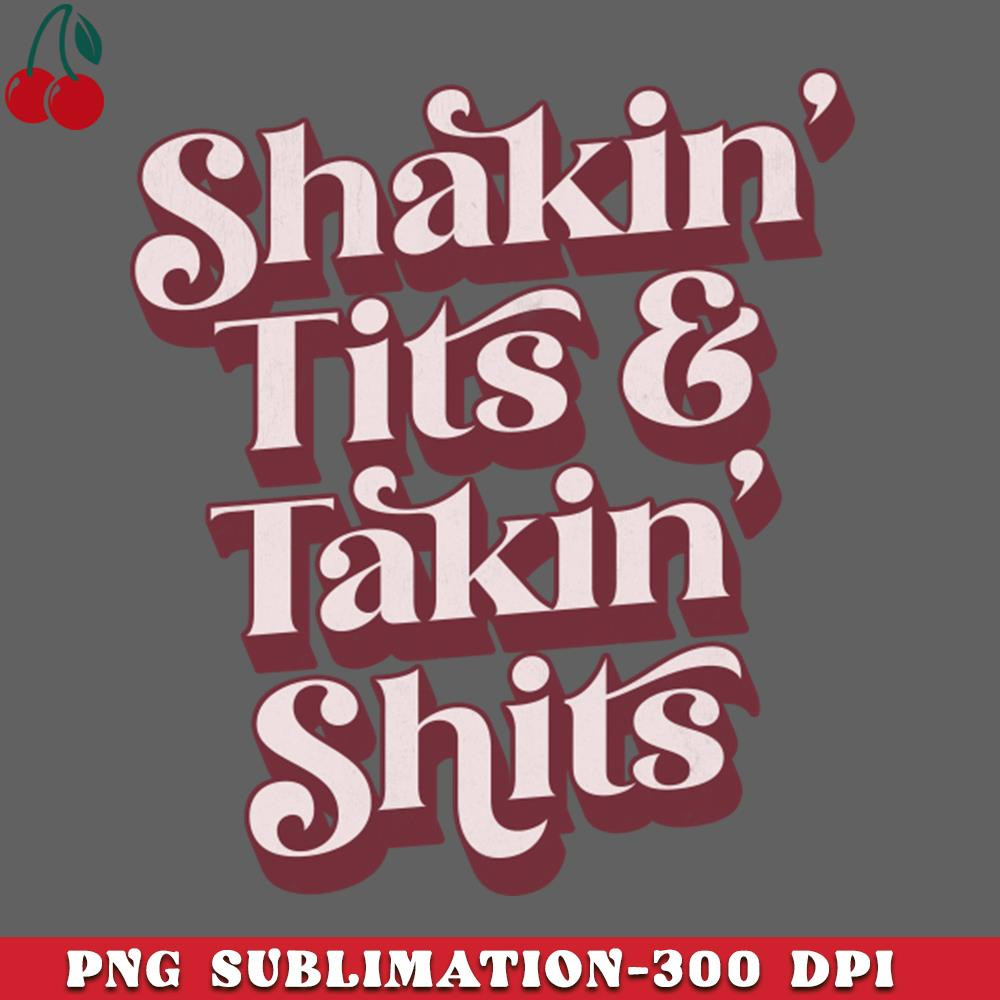 CL2612238825-Shakin Tits Takin Shits PNG Download.jpg