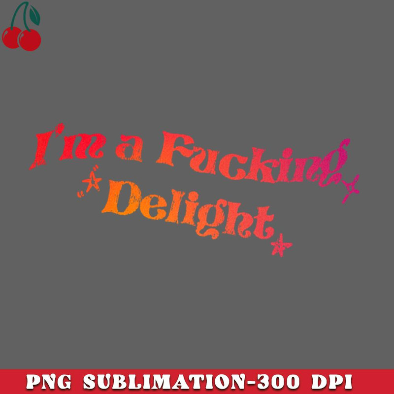 CL2612238341-Sassy  Im a fucking delight Colorful PNG Download.jpg