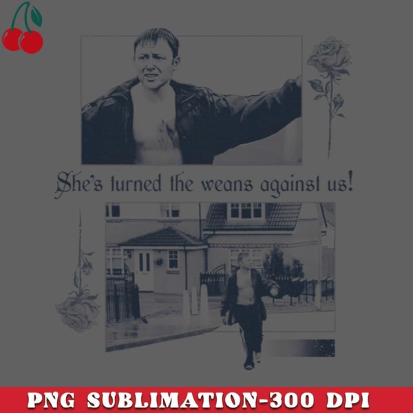 CL2612238952-Shes turned the weans against us PNG Download.jpg