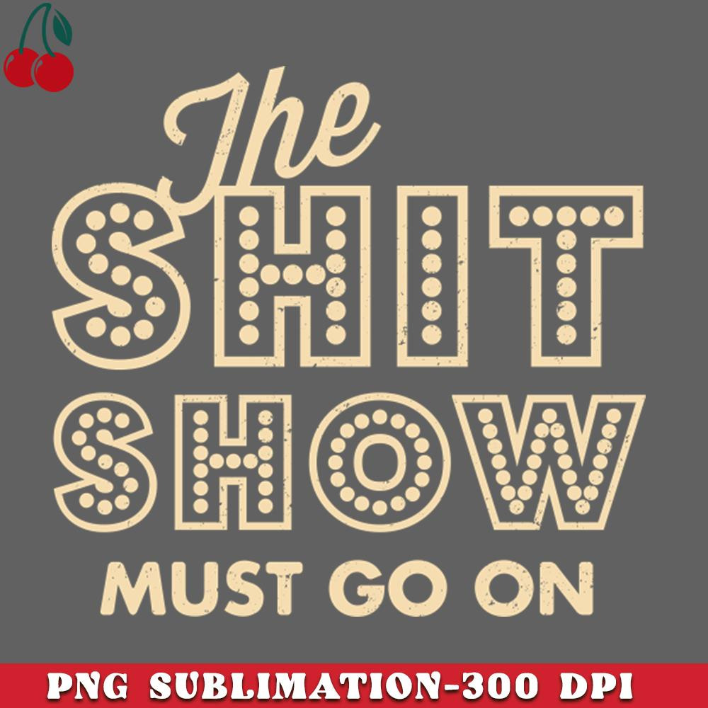 CL2612238979-Shit Show Must Go On by Buck Tee Originals PNG Download.jpg