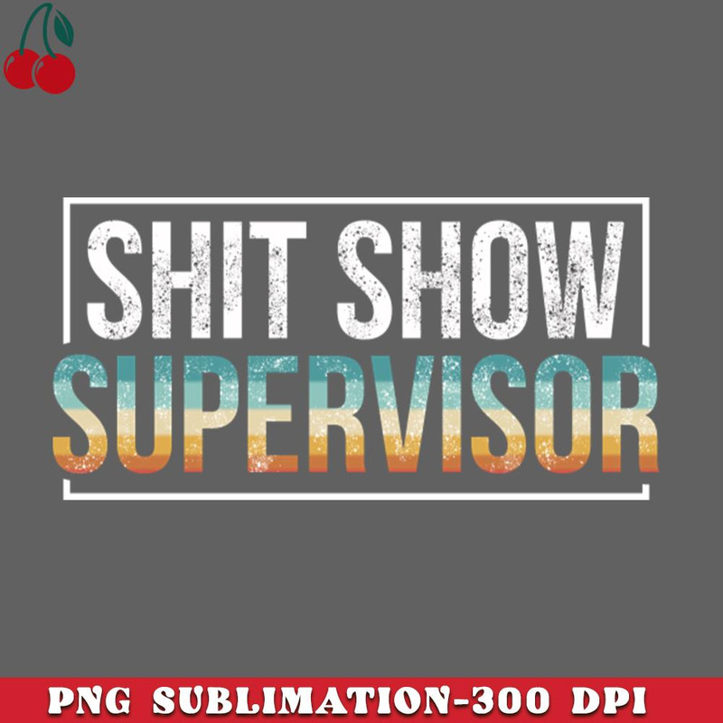 CL2612238982-Shit Show Supervisor Cool Hilarious Vintage PNG Download.jpg