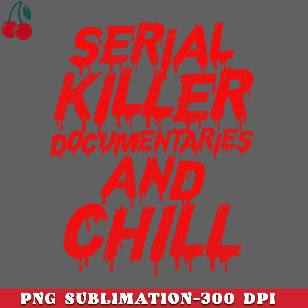 CL2612238735-Serial Killer Documentaries and Chill PNG Download.jpg