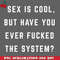 CL2612238763-Sex is cool but have you ever fucked the system PNG Download.jpg