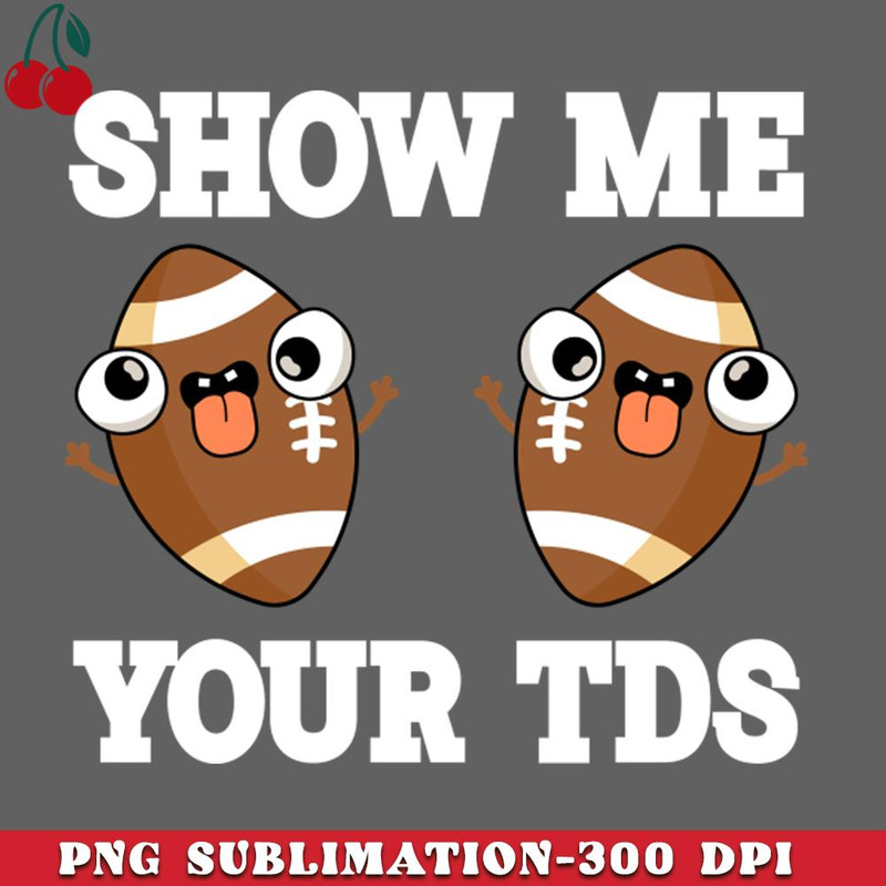 CL2612239045-Show me your TDs up Funny Football PNG Download.jpg
