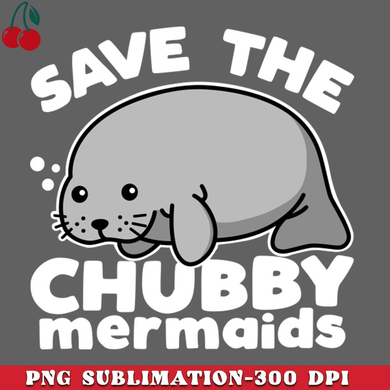CL2612238399-Save The Chubby Mermaids Cute Manatee Kawaii Dark PNG Download.jpg