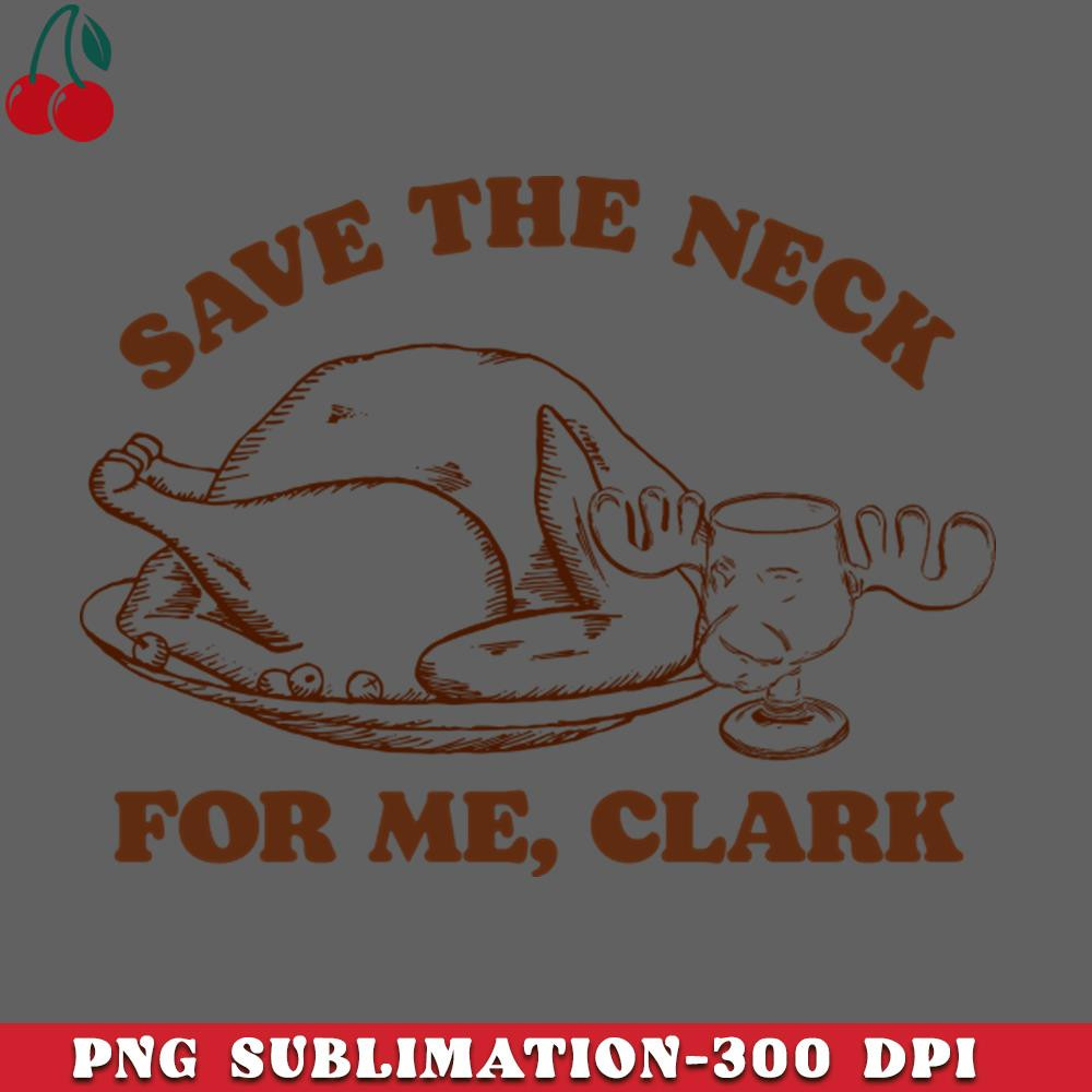 CL2612238403-Save the Neck For Me Clark  Christmas Vacation Quote PNG Download.jpg