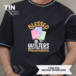blessed are the quilters sewing quilting sewer needlework