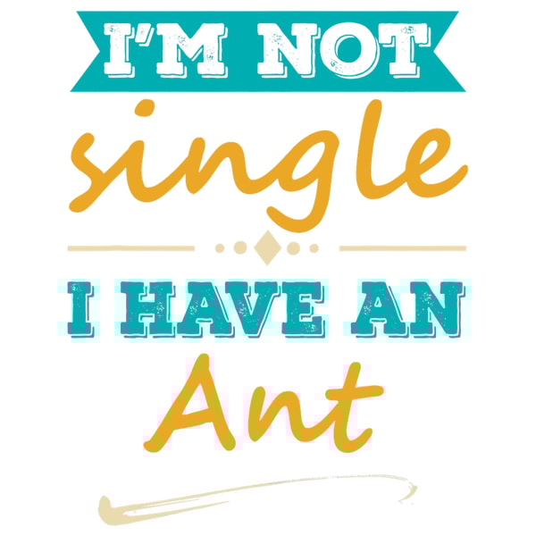 Mens I am Not Single I Have an Ant Funny Ant Lover Quote.png