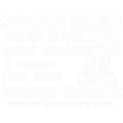 some men wear suits mine wears a hard hat and work boots png t-shirt