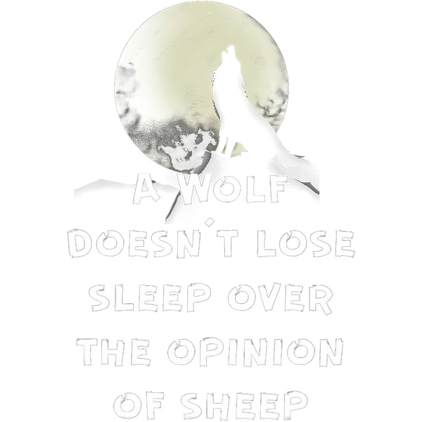 WOLF DOESNT LOSE SLEEP OVER THE OPINION OF SHEEP.png